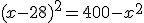 (x-28)^2=400-x^2